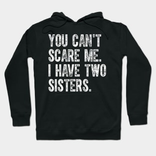 You Can'T Scare Me I Have Two Sisters Hoodie